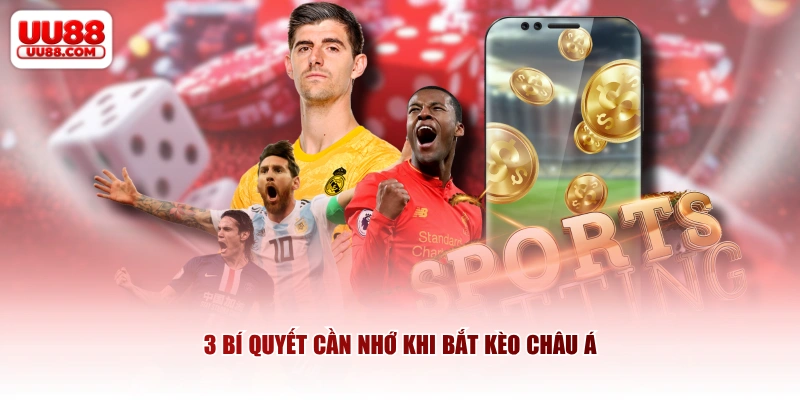 3 bí quyết cần nhớ khi bắt kèo châu Á