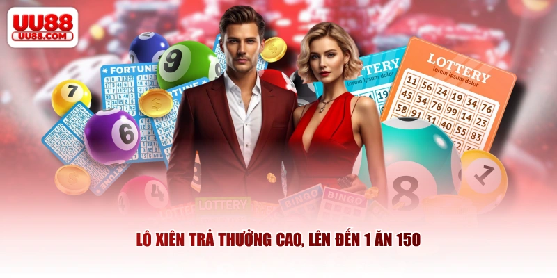 Lô xiên trả thưởng cao, lên đến 1 ăn 150