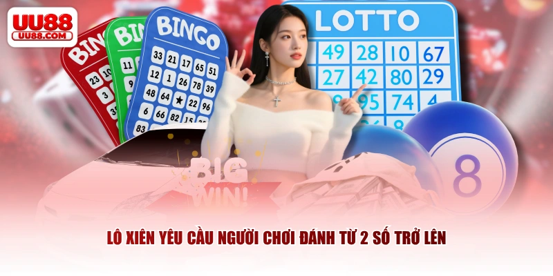 Lô xiên yêu cầu người chơi đánh từ 2 số trở lên