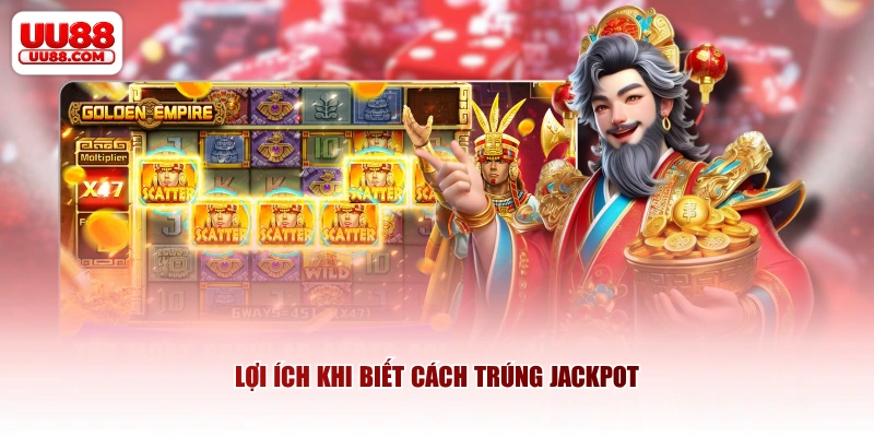 Lợi ích khi biết cách trúng Jackpot
