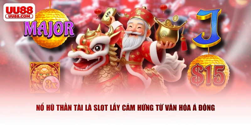 Nổ Hũ Thần Tài là slot lấy cảm hứng từ văn hóa Á Đông