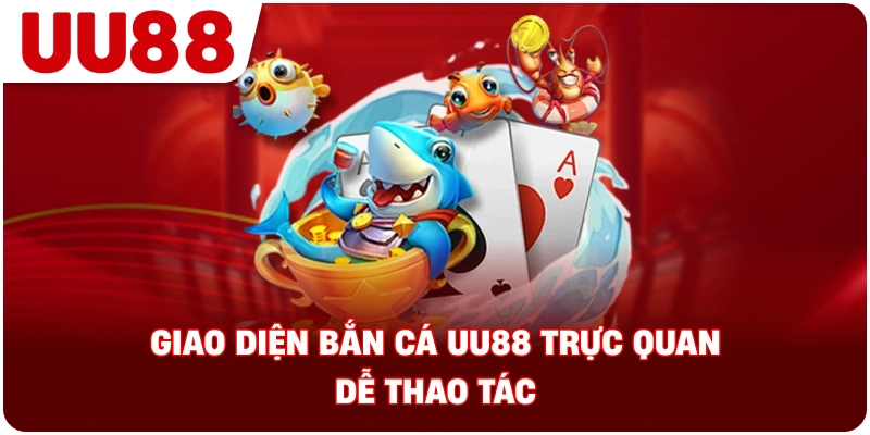 ban_ca_uu88_giao_dien_truc_quan